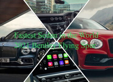 Fastest Sedan in the World – 2021 Bentley Flying Spur